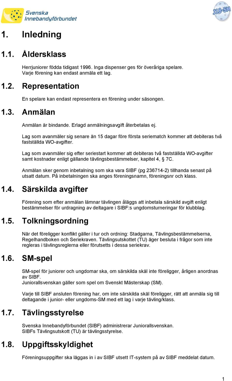 Lag som avanmäler sig senare än 15 dagar före första seriematch kommer att debiteras två fastställda WO-avgifter.