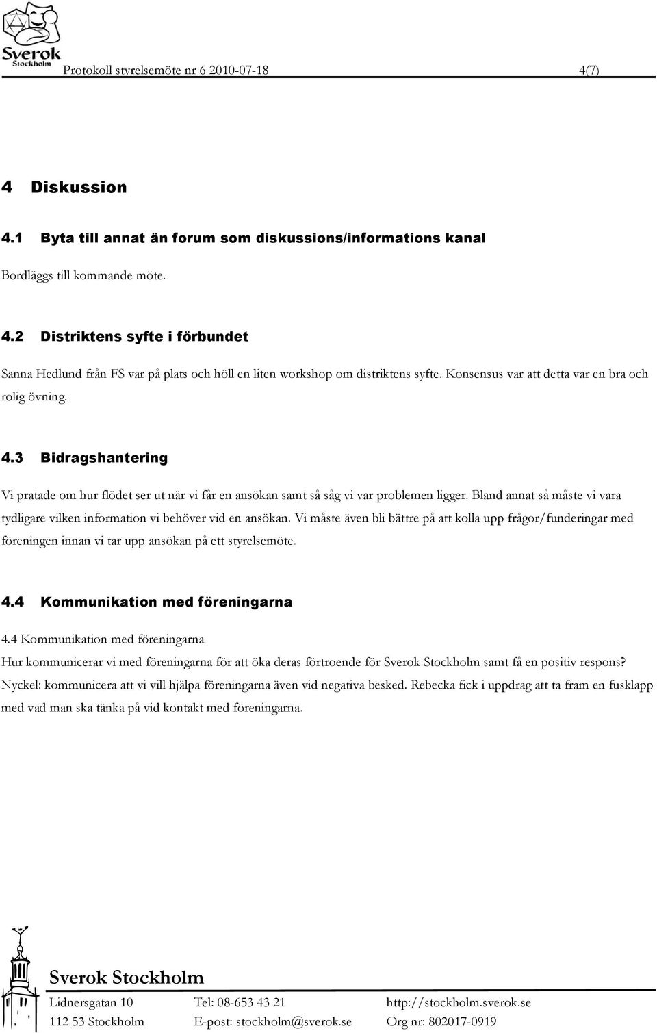 Bland annat så måste vi vara tydligare vilken information vi behöver vid en ansökan.