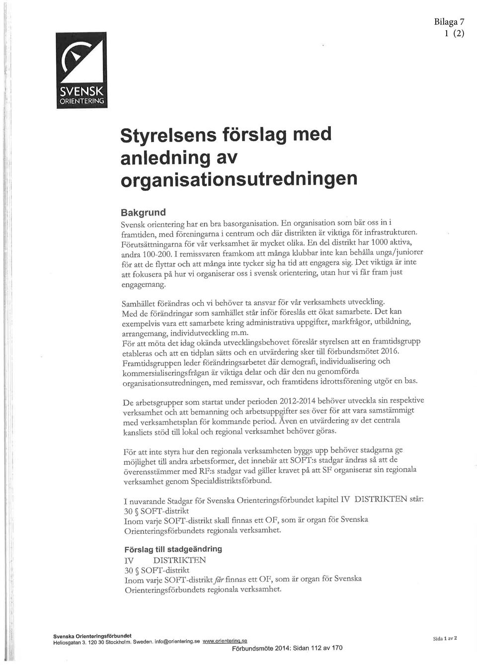En del distrikt har 1000 akttva, andra 100-200. I remissvaren framkom attmängaklubbar inte kan behålla unga/junioret för att de flyttar och atr mângainte tycker sig ha tid ^tt eng geta sig.