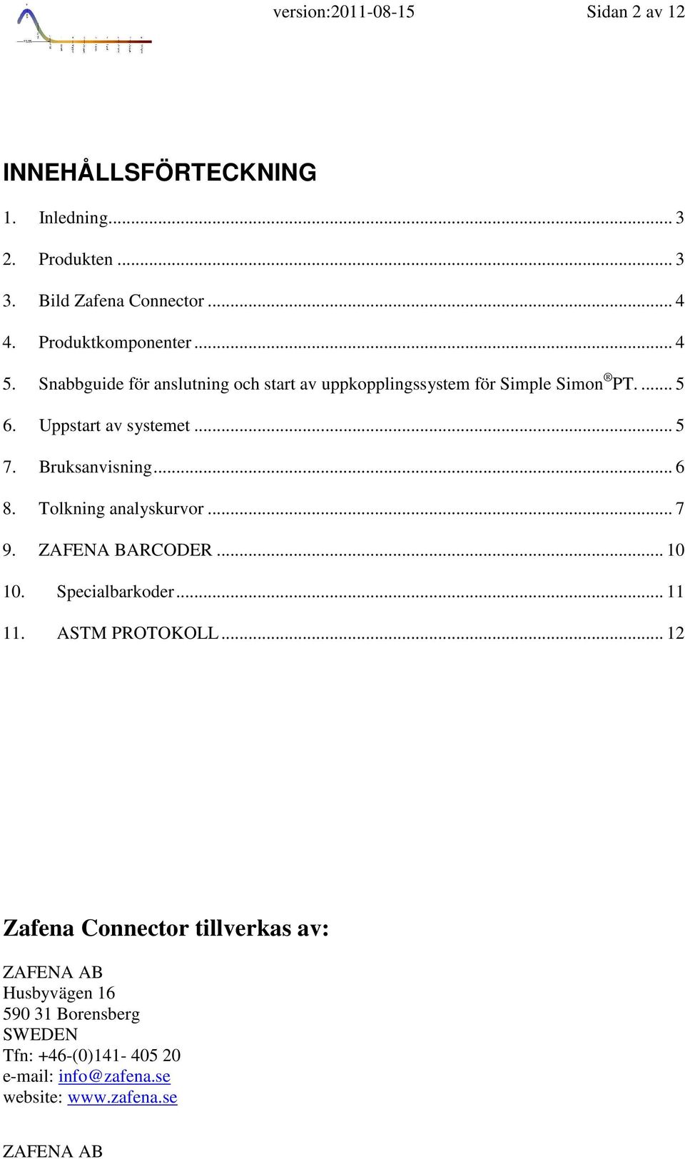 .. 5 7. Bruksanvisning... 6 8. Tolkning analyskurvor... 7 9. ZAFENA BARCODER... 10 10. Specialbarkoder... 11 11. ASTM PROTOKOLL.