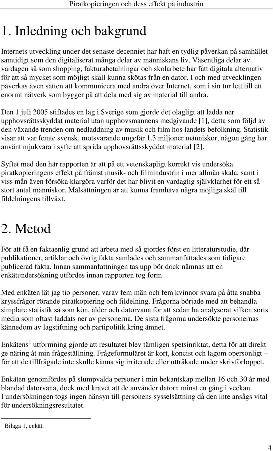 I och med utvecklingen påverkas även sätten att kommunicera med andra över Internet, som i sin tur lett till ett enormt nätverk som bygger på att dela med sig av material till andra.