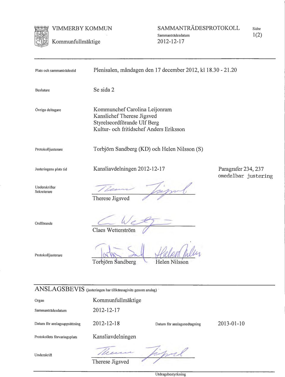 Nilsson (S) Justeringens plats tid Underskrifter sekreterare Kansliavdelningen 2012-12-17 Therese Jigsved Paragrafer 234, 237 ornedelbar justering Ordförande Claes Wetterström (l' ANSLAGSBEVIS
