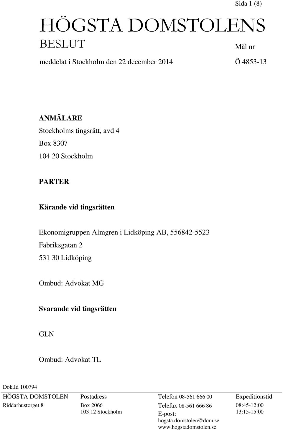 Ombud: Advokat MG Svarande vid tingsrätten GLN Ombud: Advokat TL Dok.