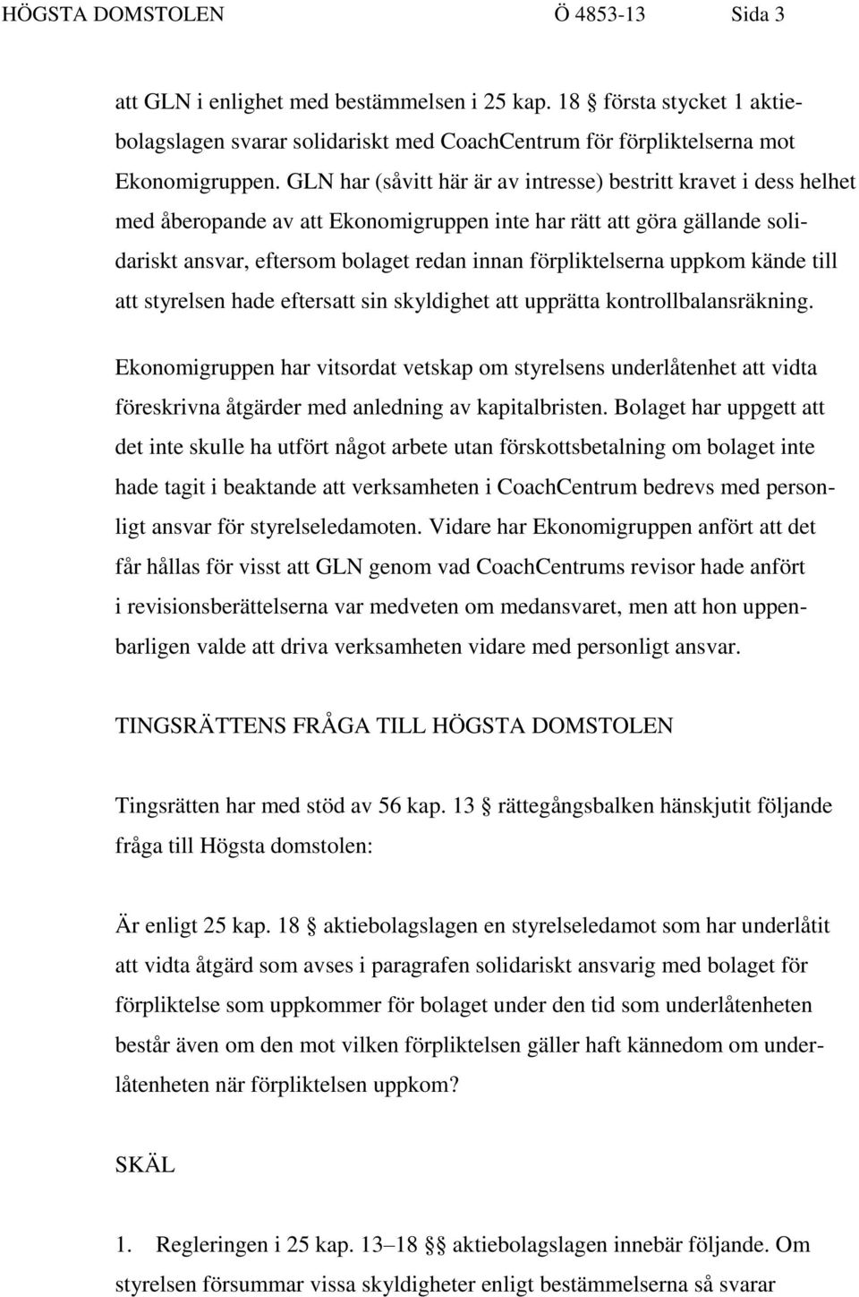 uppkom kände till att styrelsen hade eftersatt sin skyldighet att upprätta kontrollbalansräkning.