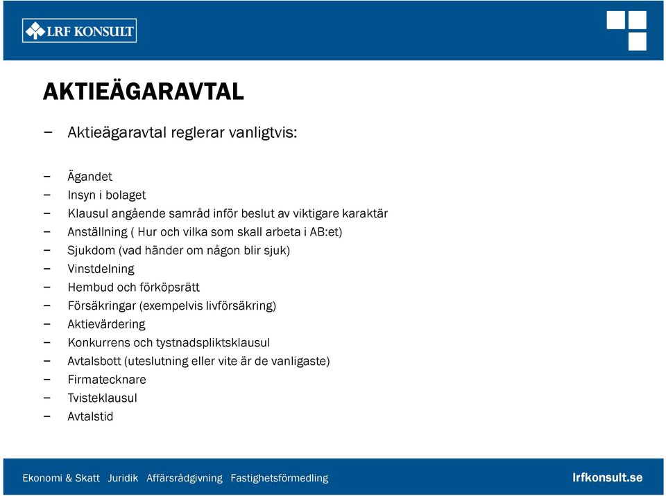 sjuk) Vinstdelning Hembud och förköpsrätt Försäkringar (exempelvis livförsäkring) Aktievärdering Konkurrens och