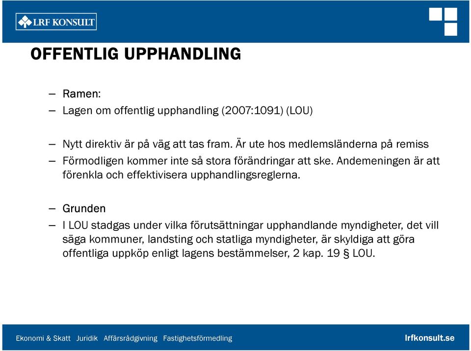 Andemeningen är att förenkla och effektivisera upphandlingsreglerna.