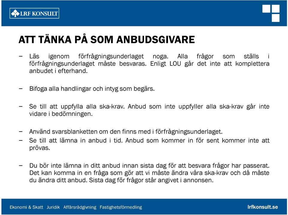 Anbud som inte uppfyller alla ska-krav går inte vidare i bedömningen. Använd svarsblanketten om den finns med i förfrågningsunderlaget. Se till att lämna in anbud i tid.