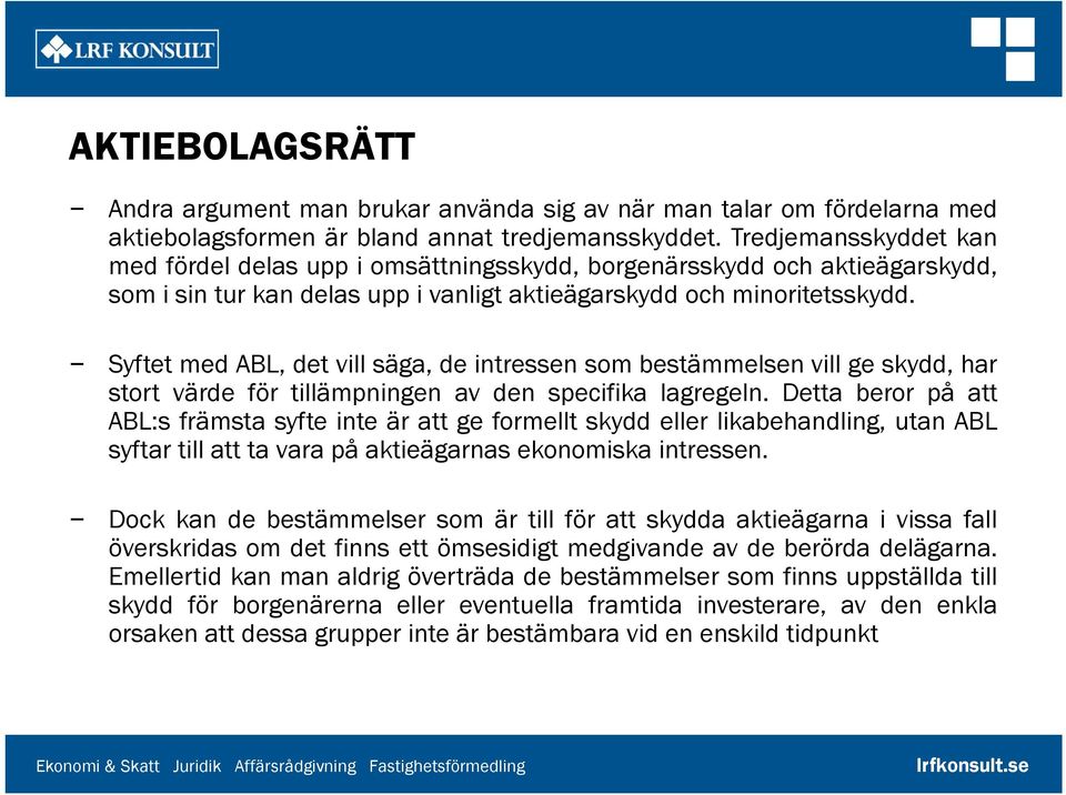 SyftetmedABL,detvillsäga,deintressensombestämmelsenvillgeskydd,har stort värde för tillämpningen av den specifika lagregeln.