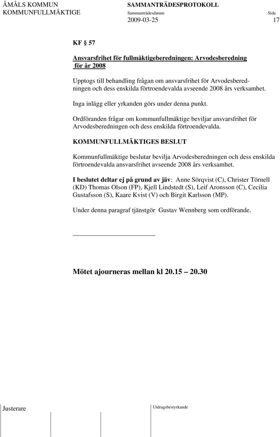 Ordföranden frågar om kommunfullmäktige beviljar ansvarsfrihet för Arvodesberedningen och dess enskilda förtroendevalda.