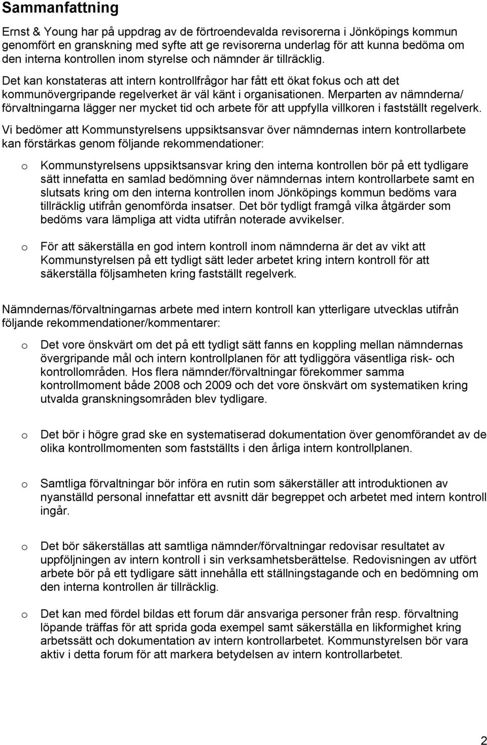 Merparten av nämnderna/ förvaltningarna lägger ner mycket tid och arbete för att uppfylla villkoren i fastställt regelverk.