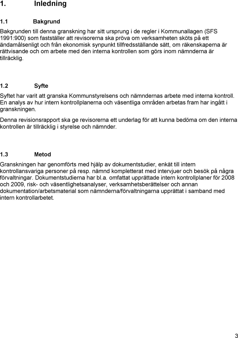 ekonomisk synpunkt tillfredsställande sätt, om räkenskaperna är rättvisande och om arbete med den interna kontrollen som görs inom nämnderna är tillräcklig. 1.