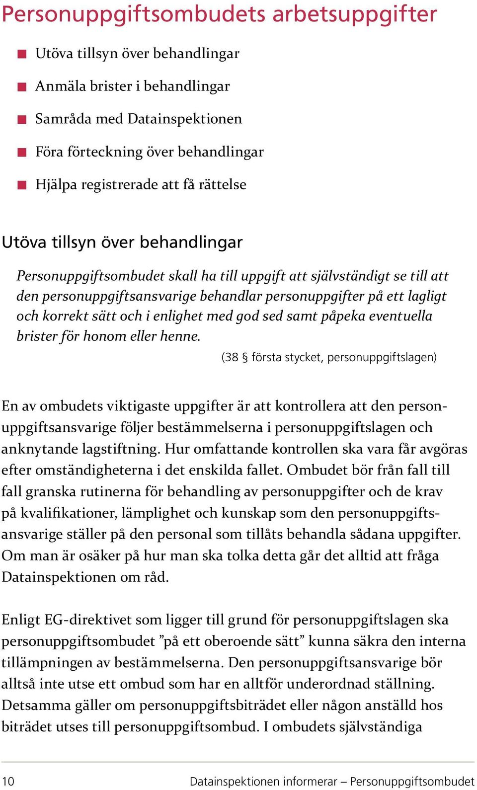 sätt och i enlighet med god sed samt påpeka eventuella brister för honom eller henne.