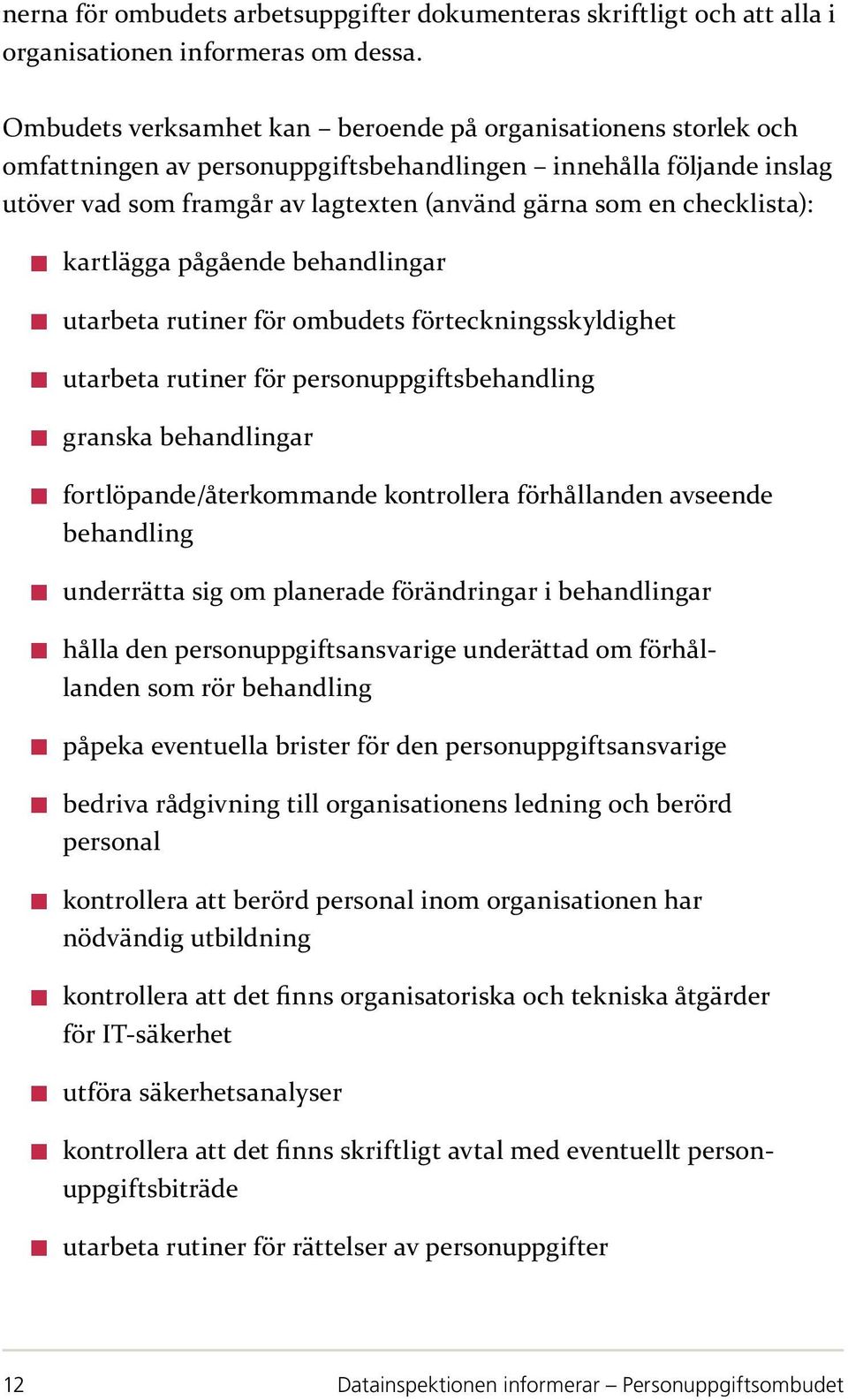 checklista): kartlägga pågående behandlingar utarbeta rutiner för ombudets förteckningsskyldighet utarbeta rutiner för personuppgiftsbehandling granska behandlingar fortlöpande/återkommande