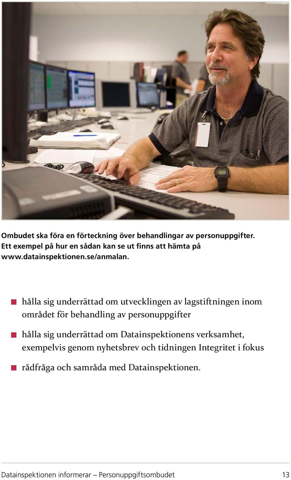 hålla sig underrättad om utvecklingen av lagstiftningen inom området för behandling av personuppgifter hålla sig