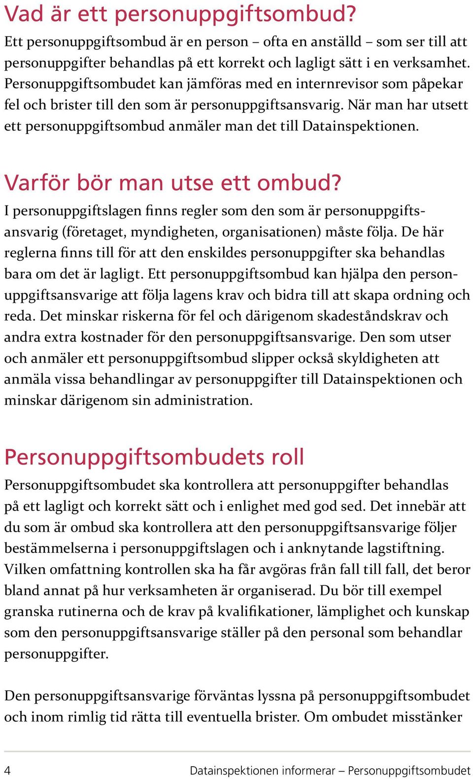 När man har utsett ett personuppgiftsombud anmäler man det till Datainspektionen. Varför bör man utse ett ombud?