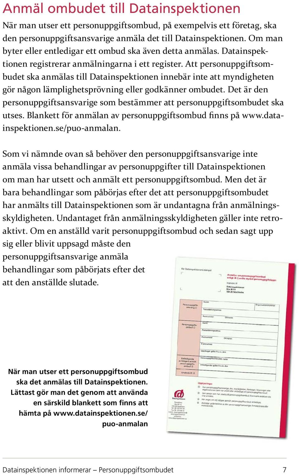 Att personuppgiftsombudet ska anmälas till Datainspektionen innebär inte att myndigheten gör någon lämplighetsprövning eller godkänner ombudet.