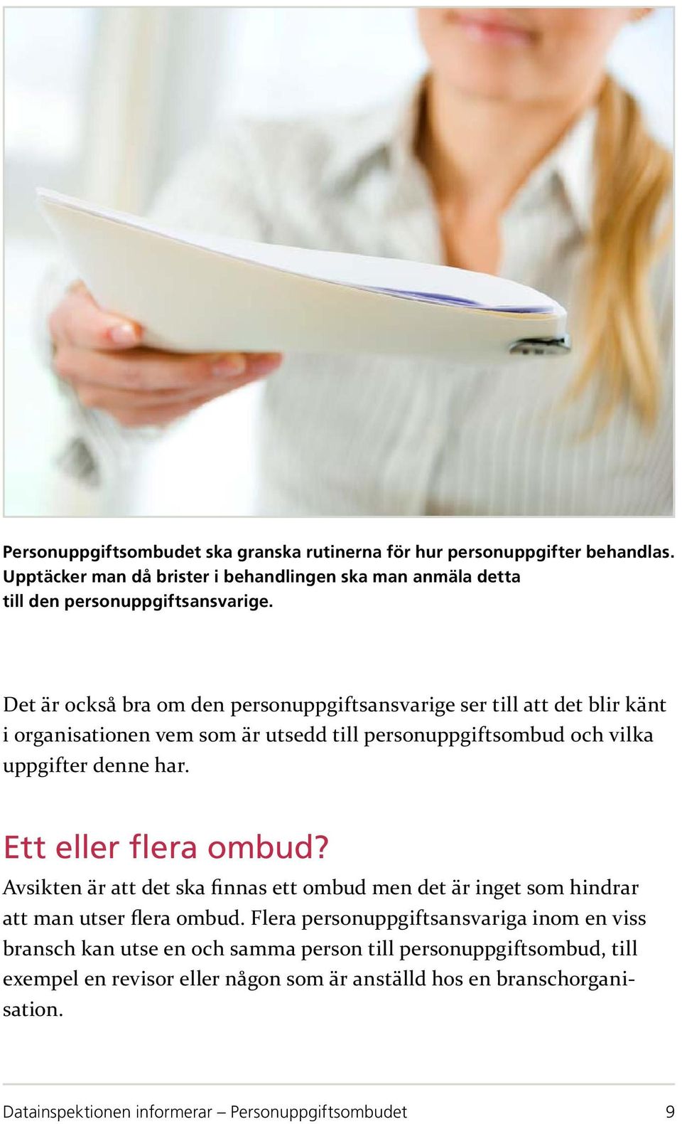 Ett eller flera ombud? Avsikten är att det ska finnas ett ombud men det är inget som hindrar att man utser flera ombud.