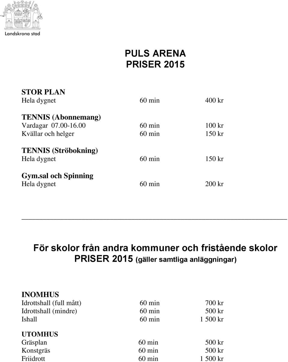 sal och Spinning Hela dygnet 60 min 200 kr För skolor från andra kommuner och fristående skolor PRISER 2015 (gäller samtliga