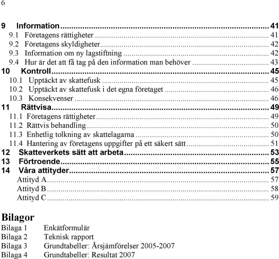 .. 50 11.3 Et to v sttr... 50 11.4 Htr v örts upptr på tt särt sätt... 51 12 Sttvrts sätt tt rt... 53 13 Förtro... 55 14 Vår tttyr.