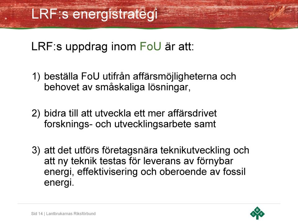 utvecklingsarbete samt 3) att det utförs företagsnära teknikutveckling och att ny teknik testas för