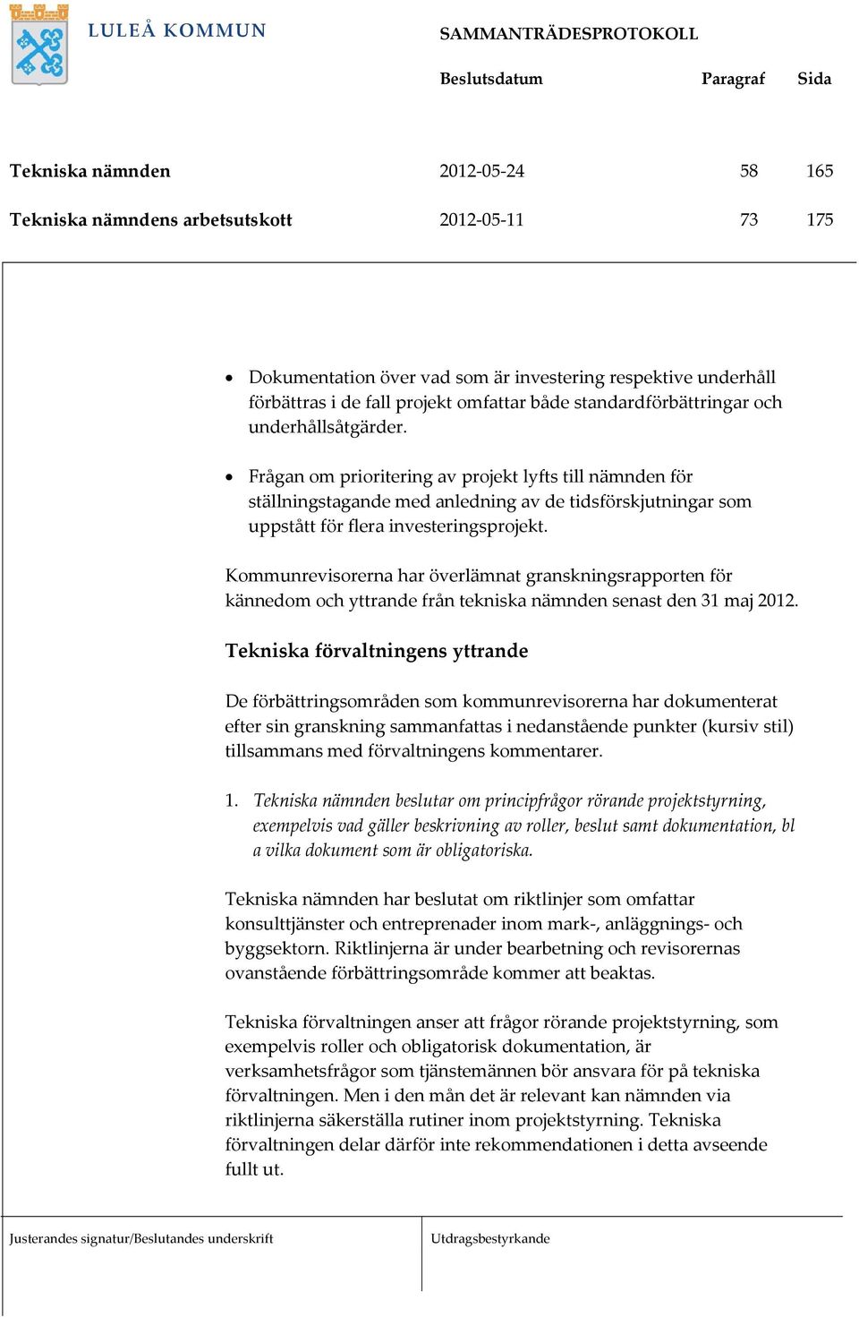 Frågan om prioritering av projekt lyfts till nämnden för ställningstagande med anledning av de tidsförskjutningar som uppstått för flera investeringsprojekt.