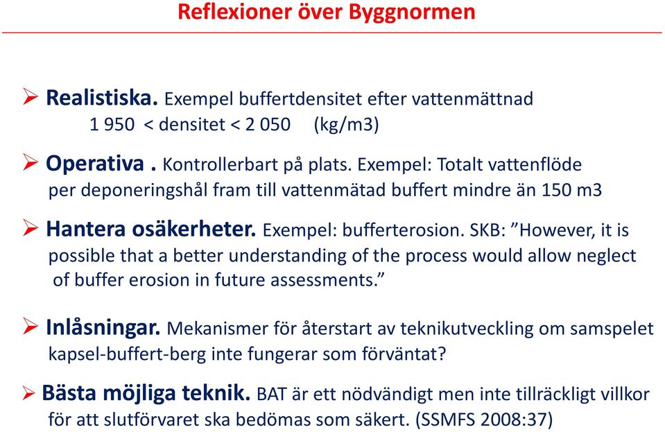 SKB: However, it is possible that a better understanding of the process would allow neglect of buffer erosion in future assessments. Inlåsningar.