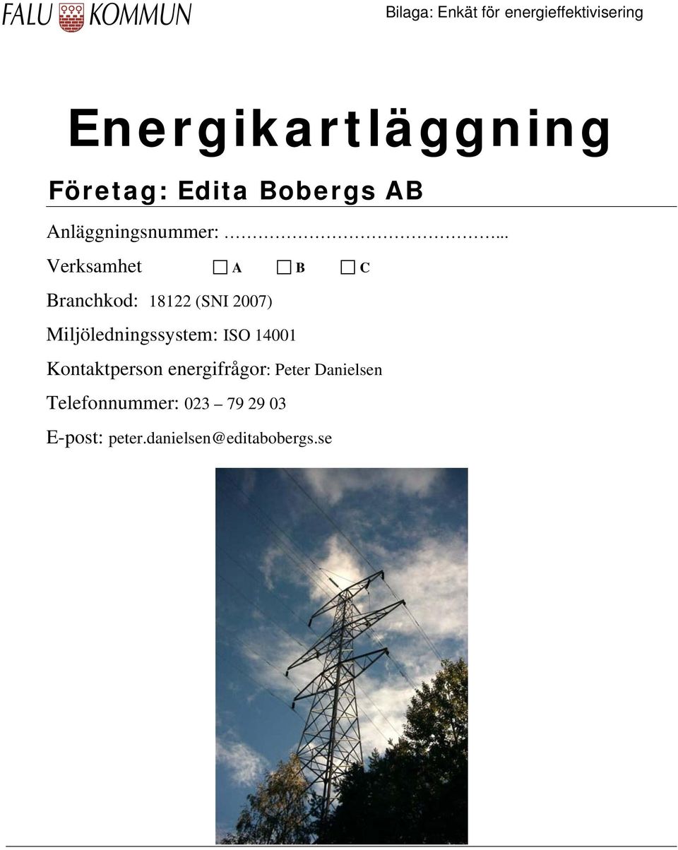 .. Verksamhet A B C Branchkod: 18122 (SNI 2007) Miljöledningssystem: ISO