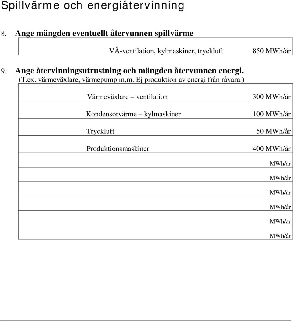 9. Ange återvinningsutrustning och mängden återvunnen energi. (T.ex.