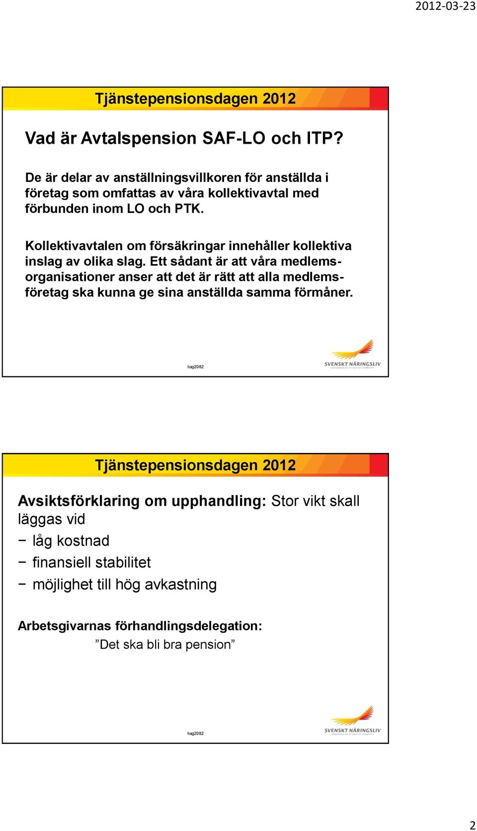 Kollektivavtalen om försäkringar innehåller kollektiva inslag av olika slag.