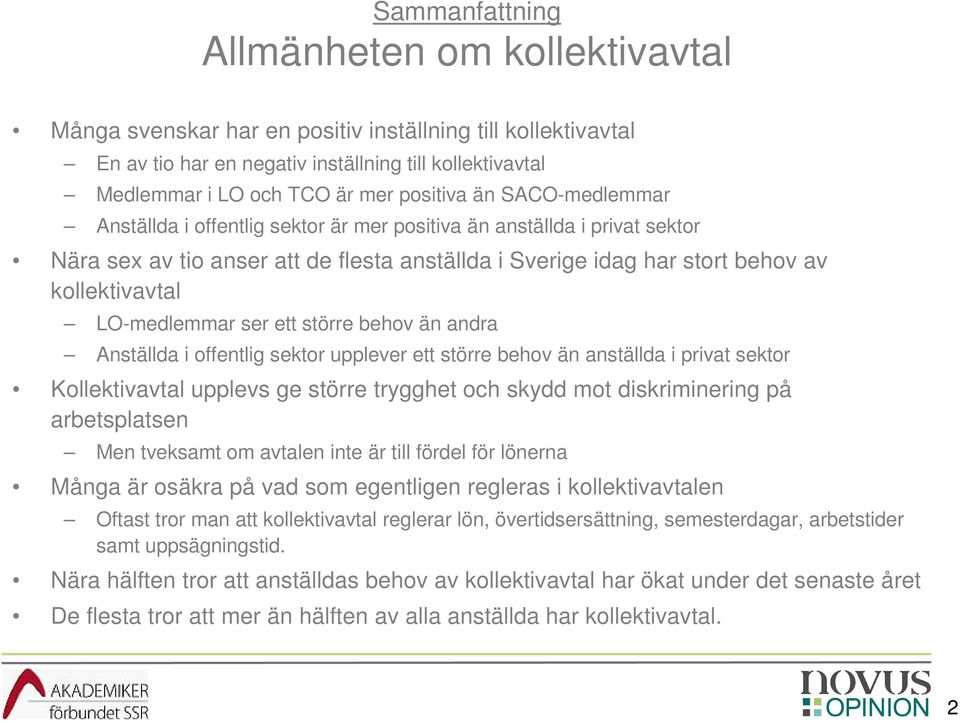 LO-medlemmar ser ett större behov än andra Anställda i offentlig sektor upplever ett större behov än anställda i privat sektor Kollektivavtal upplevs ge större trygghet och skydd mot diskriminering