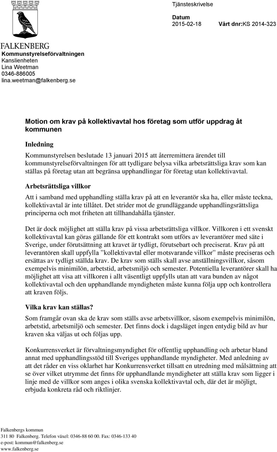 tydligare belysa vilka arbetsrättsliga krav som kan ställas på företag utan att begränsa upphandlingar för företag utan kollektivavtal.