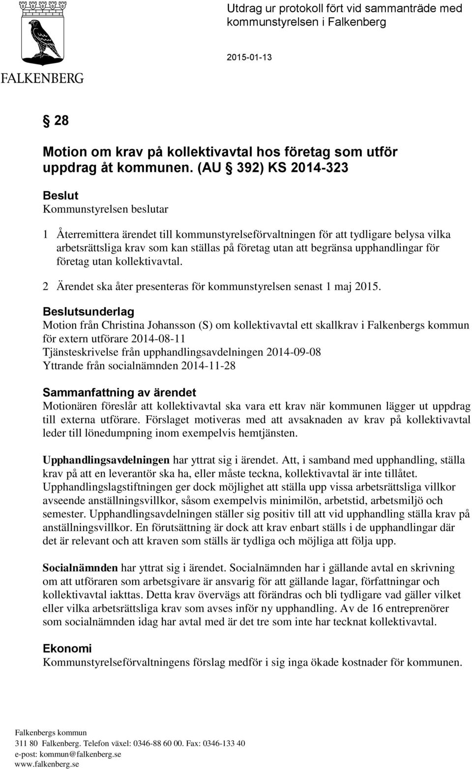 begränsa upphandlingar för företag utan kollektivavtal. 2 Ärendet ska åter presenteras för kommunstyrelsen senast 1 maj 2015.