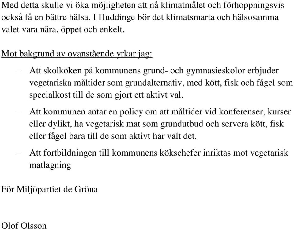 Mot bakgrund av ovanstående yrkar jag: Att skolköken på kommunens grund- och gymnasieskolor erbjuder vegetariska måltider som grundalternativ, med kött, fisk och fågel som