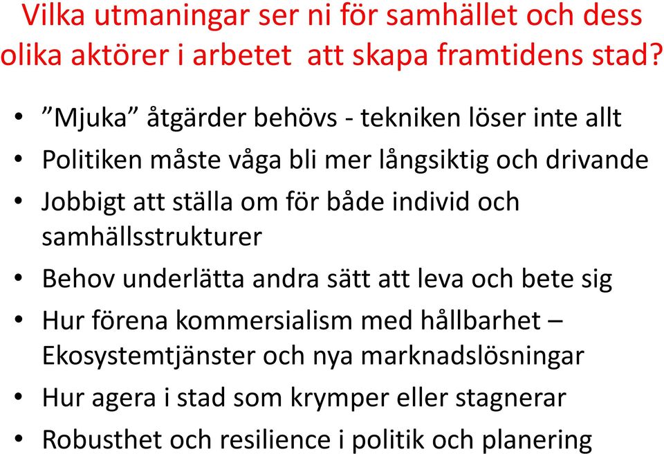 om för både individ och samhällsstrukturer Behov underlätta andra sätt att leva och bete sig Hur förena kommersialism med