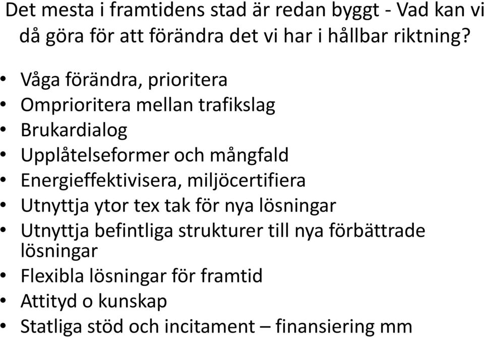 Energieffektivisera, miljöcertifiera Utnyttja ytor tex tak för nya lösningar Utnyttja befintliga strukturer