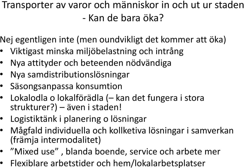 Nya samdistributionslösningar Säsongsanpassa konsumtion Lokalodla o lokalförädla ( kan det fungera i stora strukturer?) även i staden!