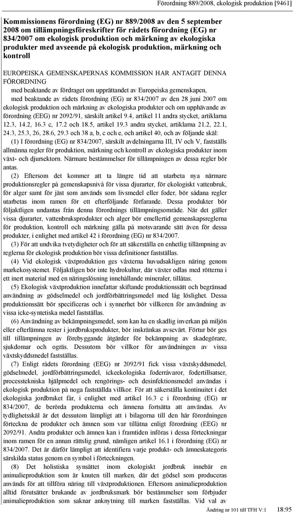 om upprättandet av Europeiska gemenskapen, med beaktande av rådets förordning (EG) nr 834/2007 av den 28 juni 2007 om ekologisk produktion och märkning av ekologiska produkter och om upphävande av