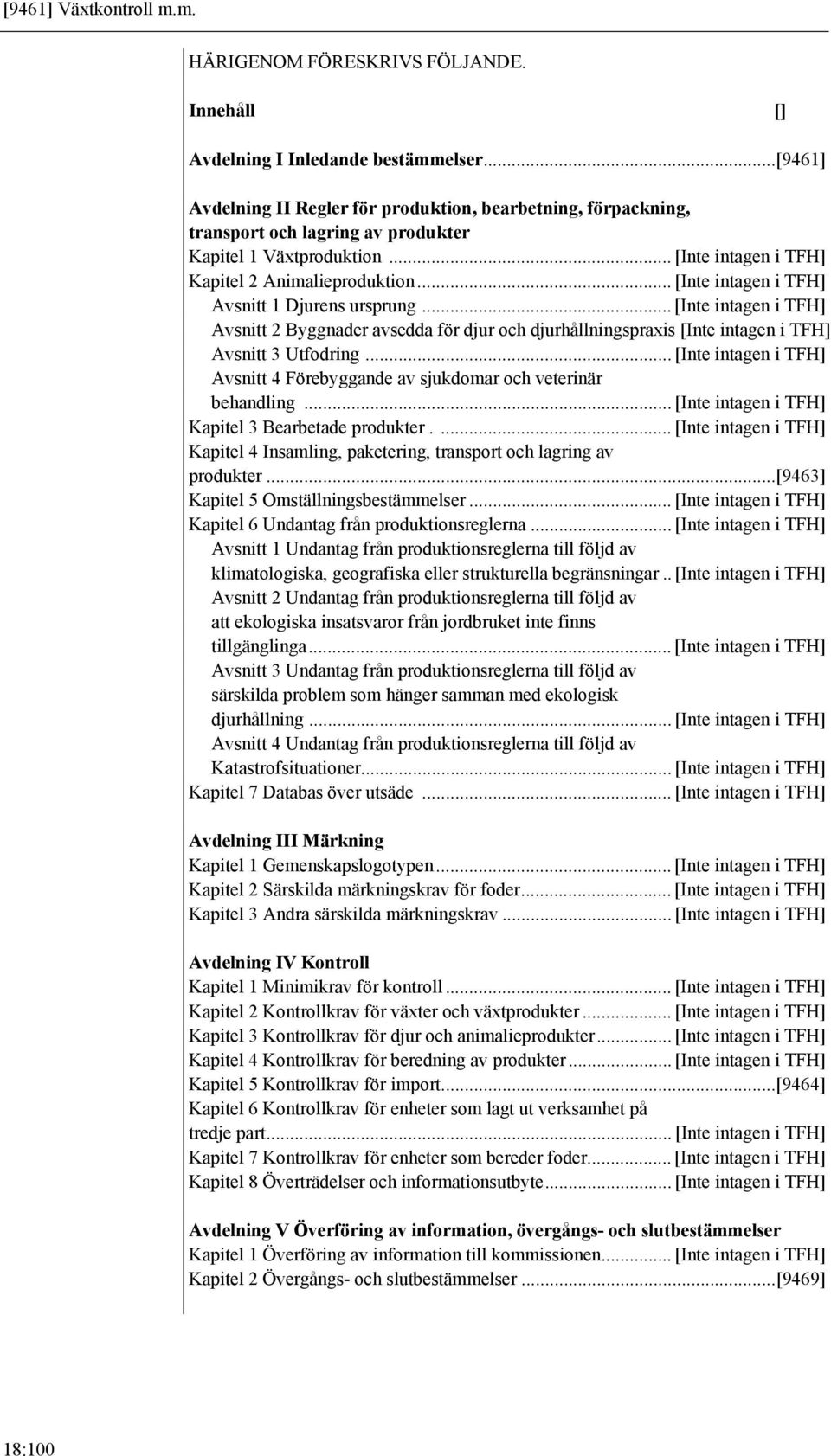 .. [Inte intagen i TFH] Avsnitt 1 Djurens ursprung... [Inte intagen i TFH] Avsnitt 2 Byggnader avsedda för djur och djurhållningspraxis [Inte intagen i TFH] Avsnitt 3 Utfodring.