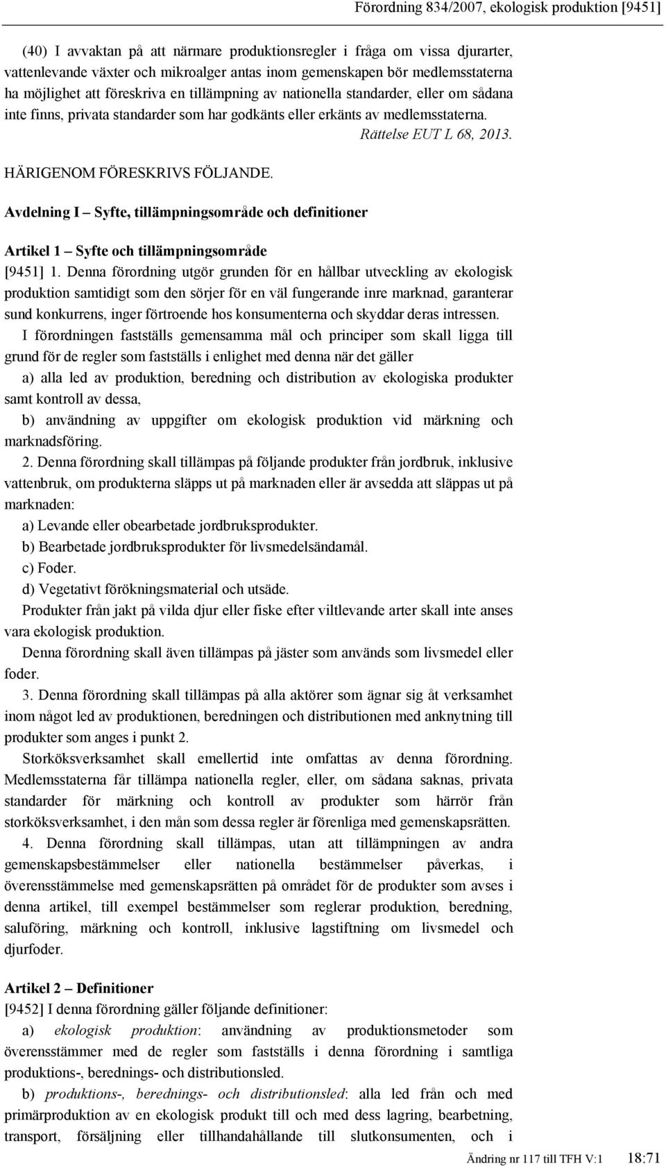 Rättelse EUT L 68, 2013. HÄRIGENOM FÖRESKRIVS FÖLJANDE. Avdelning I Syfte, tillämpningsområde och definitioner Artikel 1 Syfte och tillämpningsområde [9451] 1.