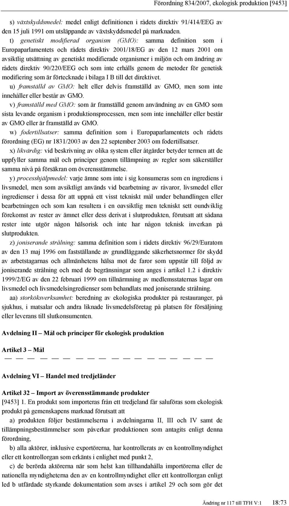 miljön och om ändring av rådets direktiv 90/220/EEG och som inte erhålls genom de metoder för genetisk modifiering som är förtecknade i bilaga I B till det direktivet.