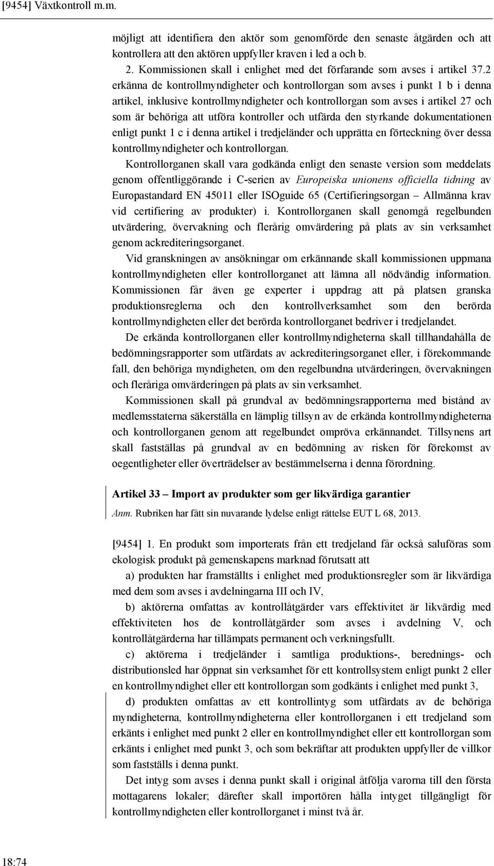 2 erkänna de kontrollmyndigheter och kontrollorgan som avses i punkt 1 b i denna artikel, inklusive kontrollmyndigheter och kontrollorgan som avses i artikel 27 och som är behöriga att utföra