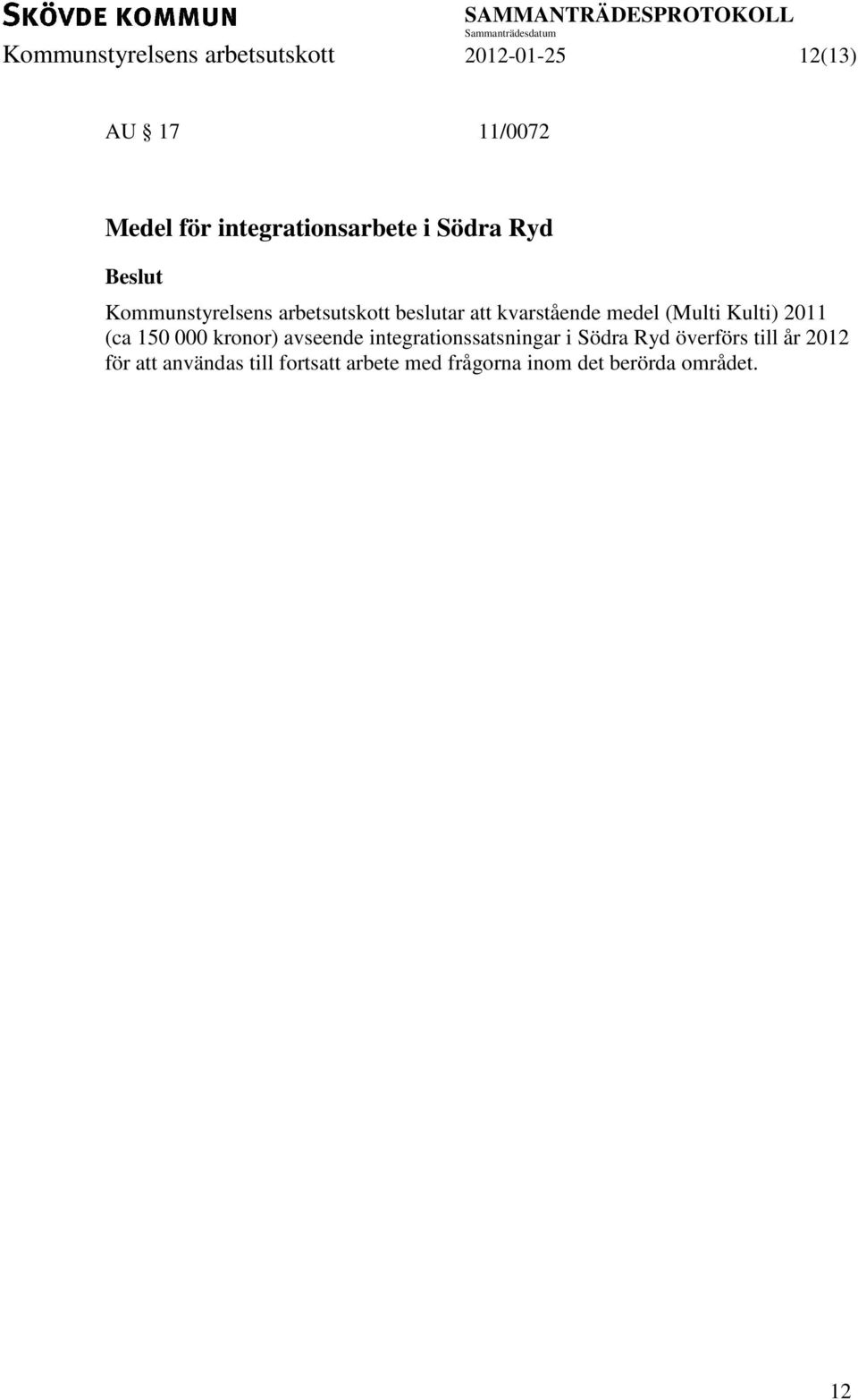 kvarstående medel (Multi Kulti) 2011 (ca 150 000 kronor) avseende integrationssatsningar