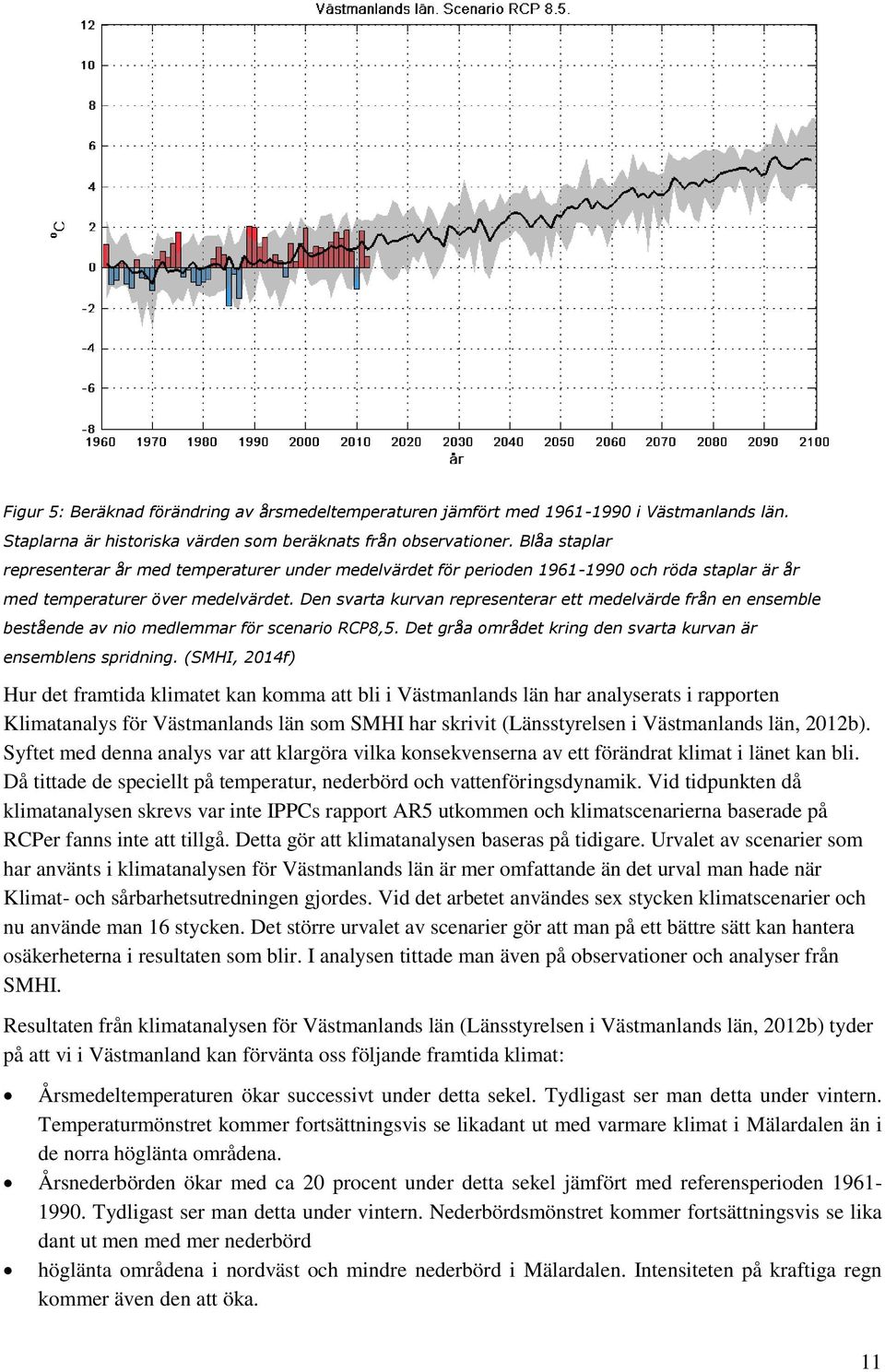 Den svarta kurvan representerar ett medelvärde från en ensemble bestående av nio medlemmar för scenario RCP8,5. Det gråa området kring den svarta kurvan är ensemblens spridning.