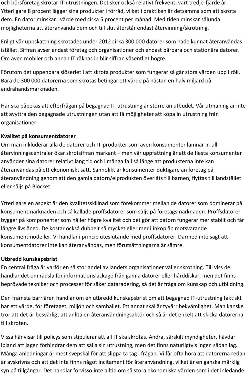 Med tiden minskar sålunda möjligheterna att återanvända dem och till slut återstår endast återvinning/skrotning.