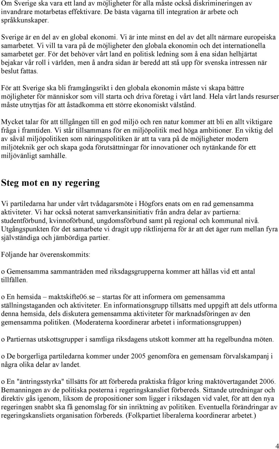 Vi vill ta vara på de möjligheter den globala ekonomin och det internationella samarbetet ger.