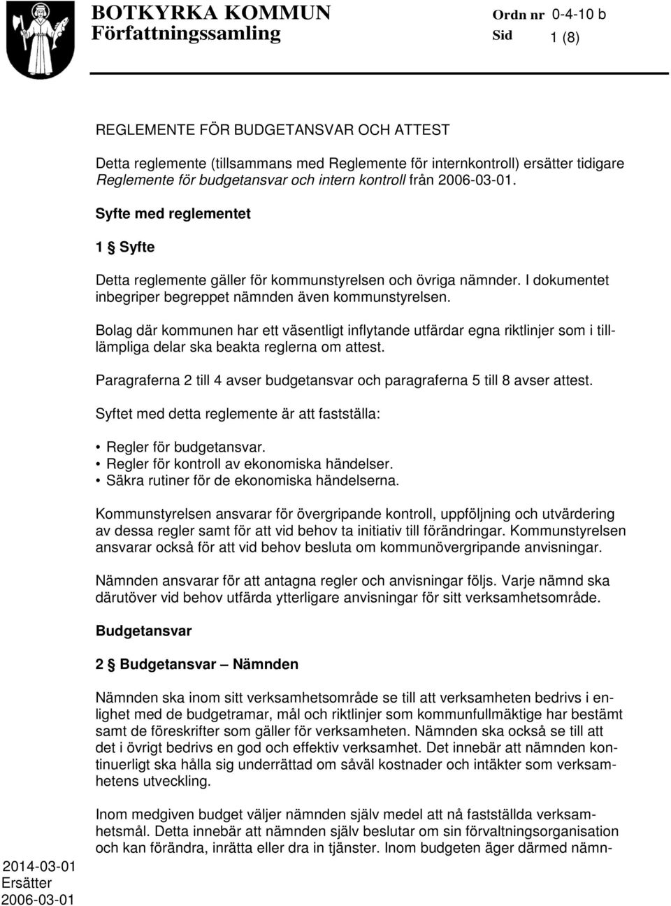 Bolag där kommunen har ett väsentligt inflytande utfärdar egna riktlinjer som i tilllämpliga delar ska beakta reglerna om attest.