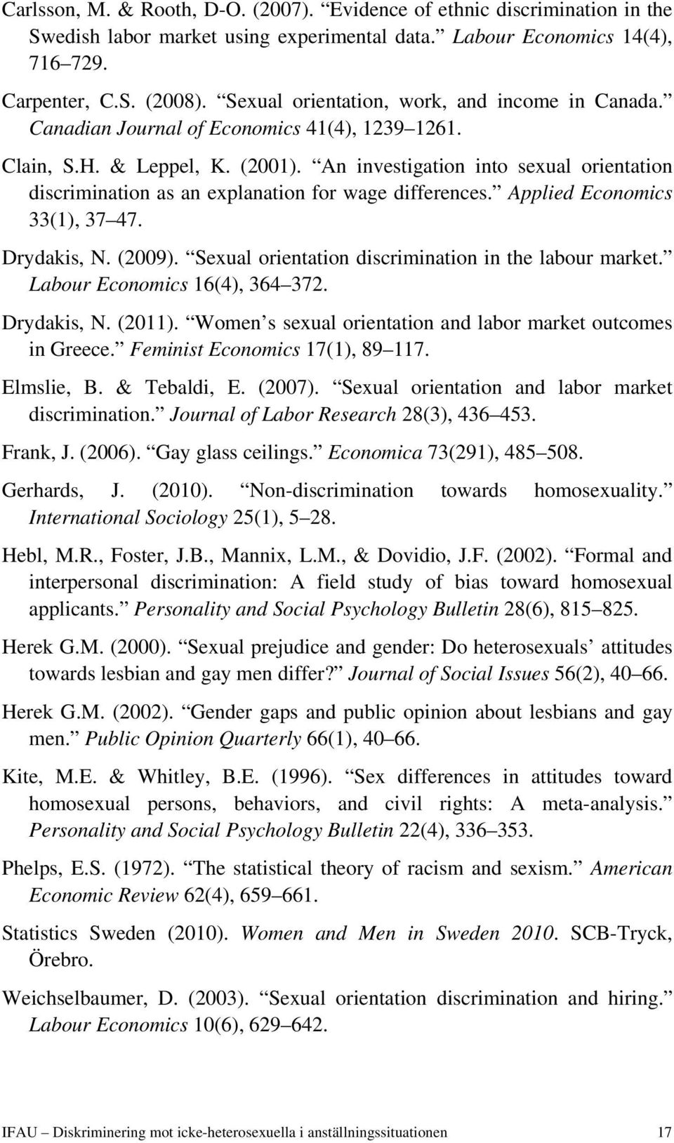 An investigation into sexual orientation discrimination as an explanation for wage differences. Applied Economics 33(1), 37 47. Drydakis, N. (2009).