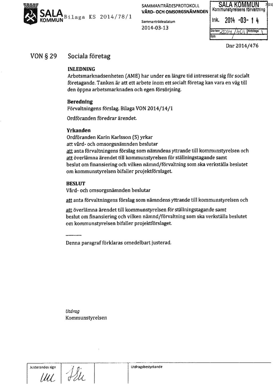 Tanken är att ett arbete inom ett socialt företag kan vara en väg till den öppna arbetsmarknaden och egen försörjning. Beredning Förvaltningens förslag.