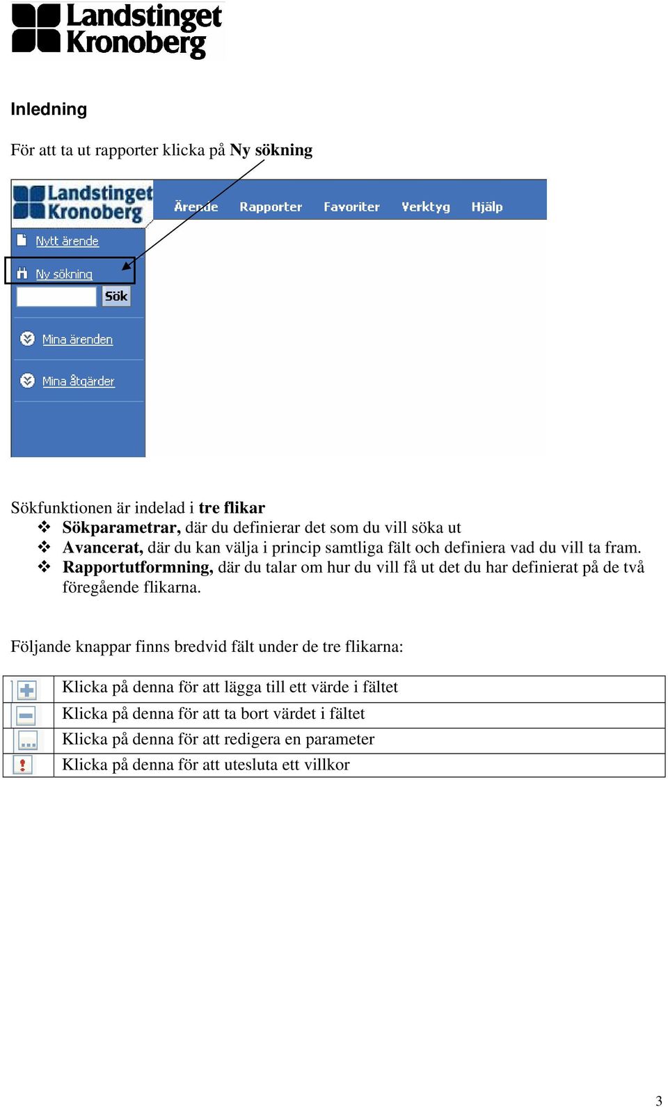 Rapportutformning, där du talar om hur du vill få ut det du har definierat på de två föregående flikarna.