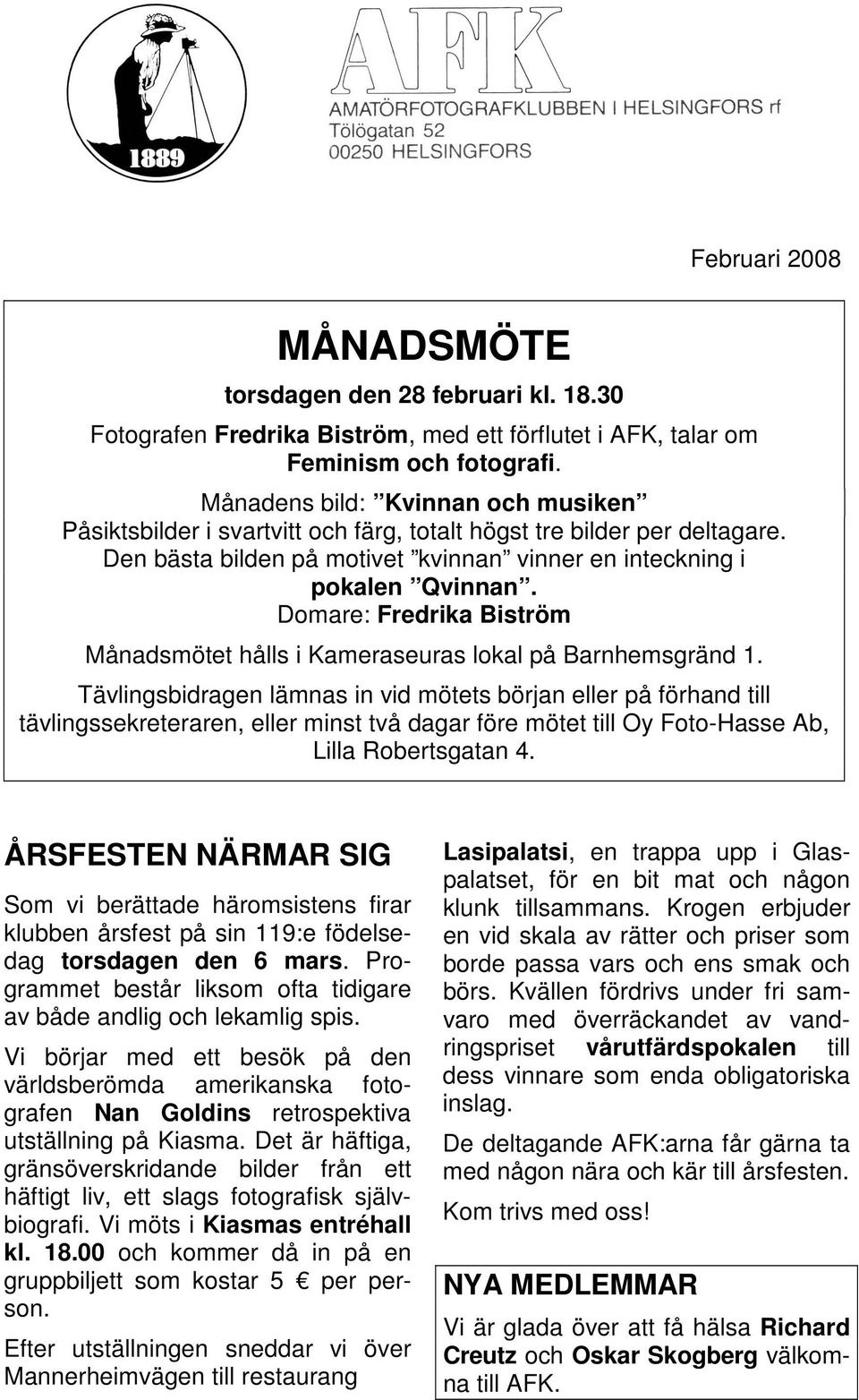 Domare: Fredrika Biström Månadsmötet hålls i Kameraseuras lokal på Barnhemsgränd 1.